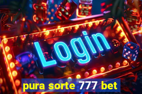 pura sorte 777 bet