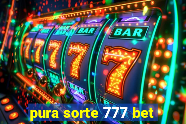 pura sorte 777 bet