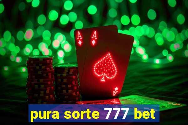 pura sorte 777 bet