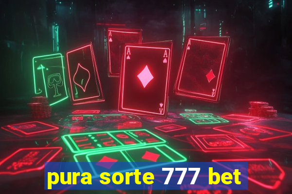 pura sorte 777 bet