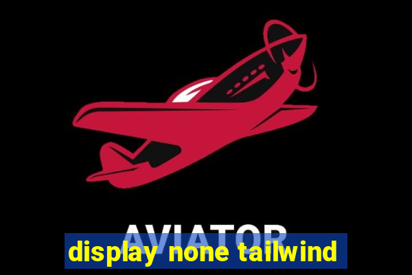 display none tailwind