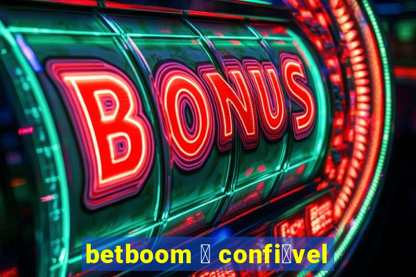 betboom 茅 confi谩vel