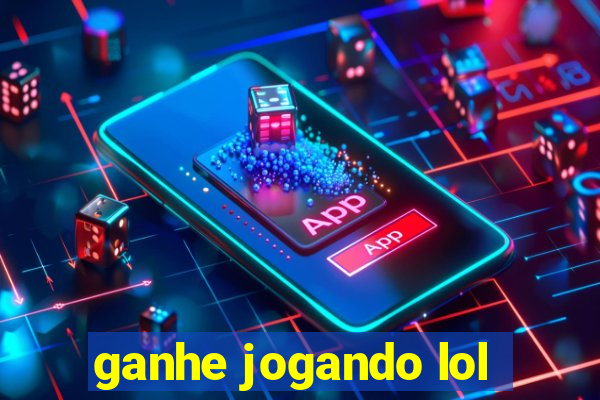 ganhe jogando lol