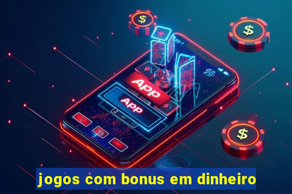 jogos com bonus em dinheiro