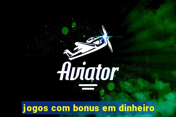 jogos com bonus em dinheiro