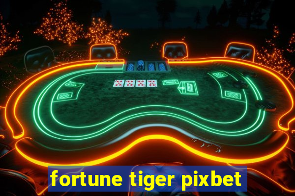 fortune tiger pixbet