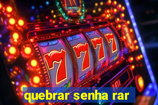 quebrar senha rar