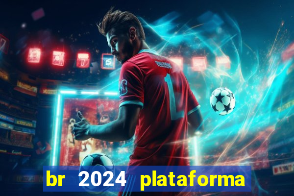 br 2024 plataforma de jogos