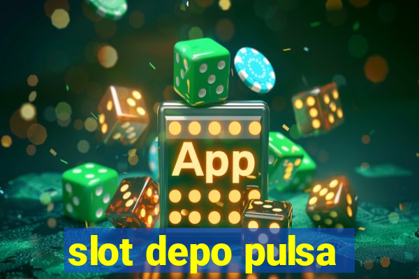 slot depo pulsa