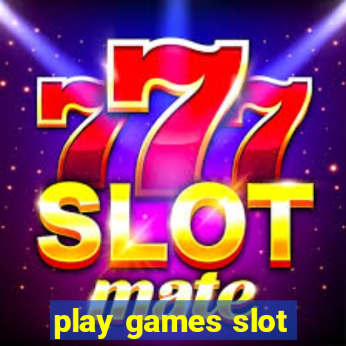 play games slot