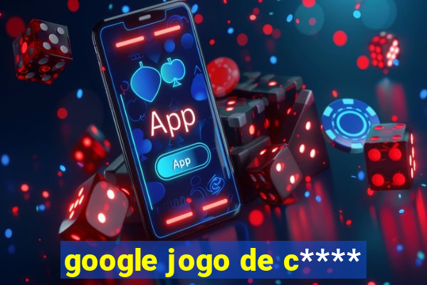 google jogo de c****