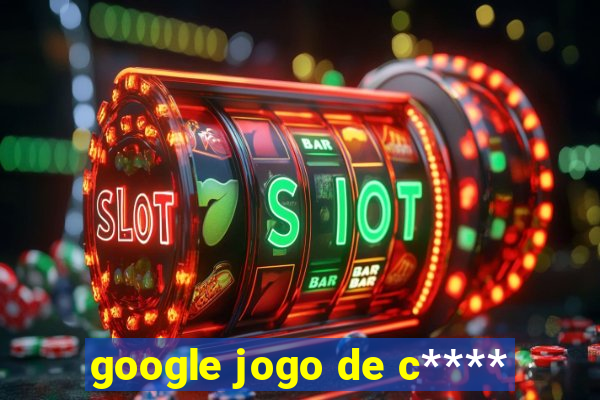 google jogo de c****