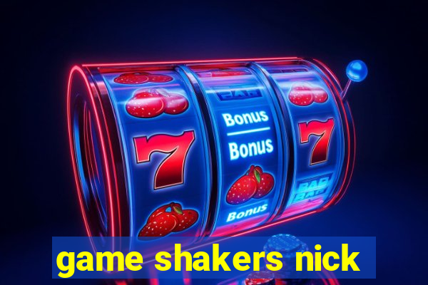 game shakers nick