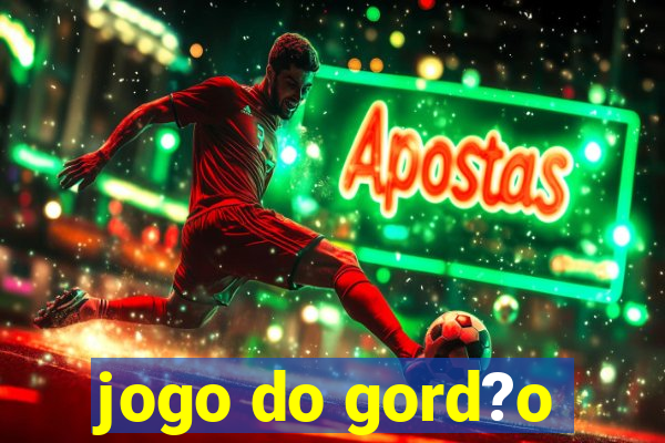 jogo do gord?o