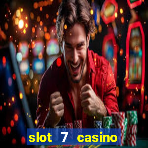 slot 7 casino bonus codes