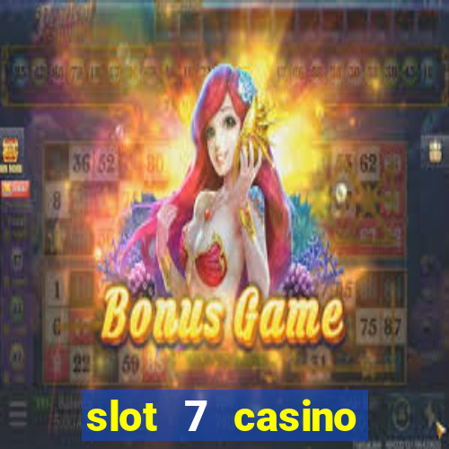 slot 7 casino bonus codes