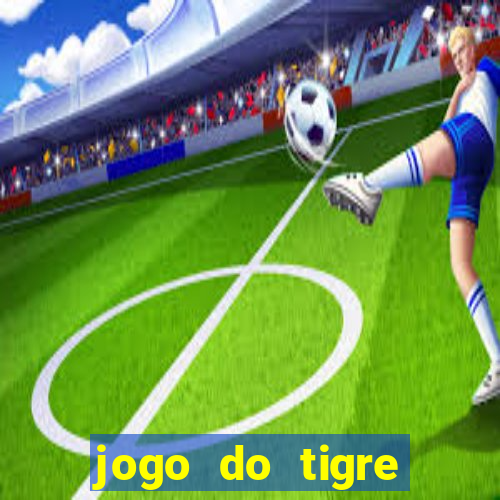 jogo do tigre estrela bet