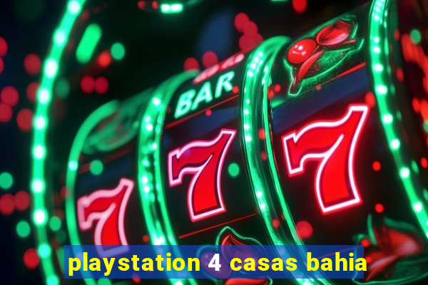 playstation 4 casas bahia