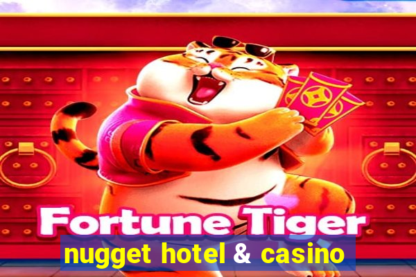 nugget hotel & casino