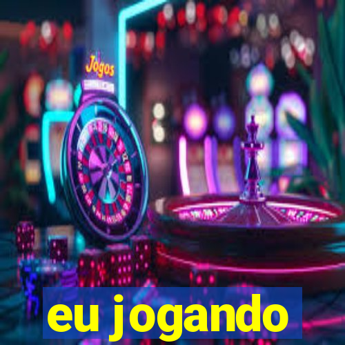 eu jogando