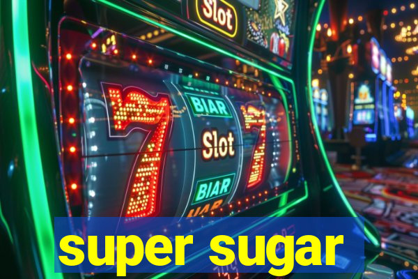 super sugar