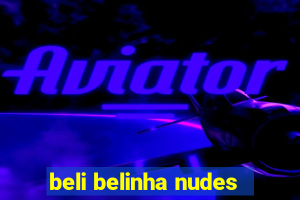 beli belinha nudes