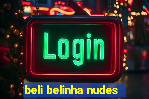 beli belinha nudes