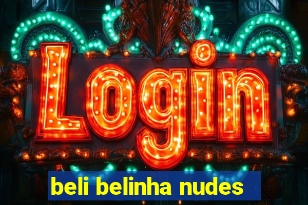 beli belinha nudes