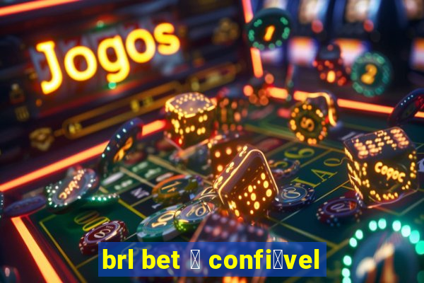 brl bet 茅 confi谩vel