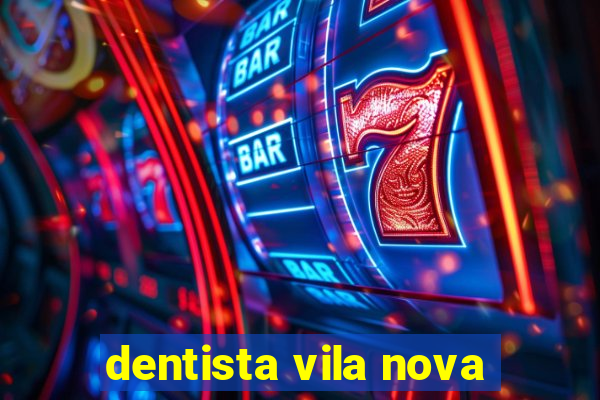 dentista vila nova