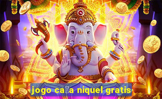 jogo ca莽a niquel gratis