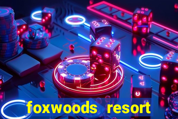 foxwoods resort casino in connecticut