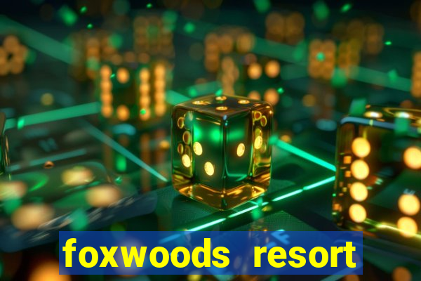 foxwoods resort casino in connecticut