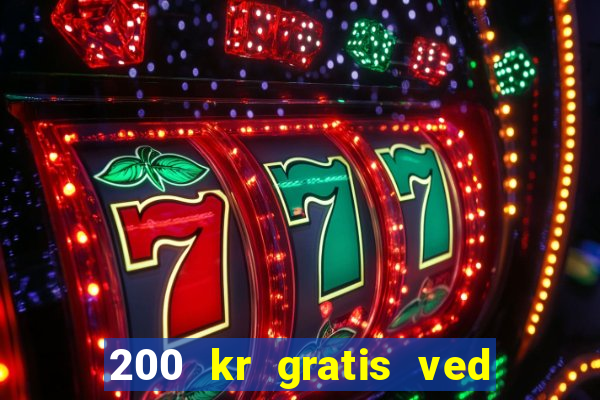 200 kr gratis ved registrering casino