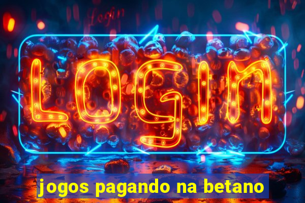 jogos pagando na betano