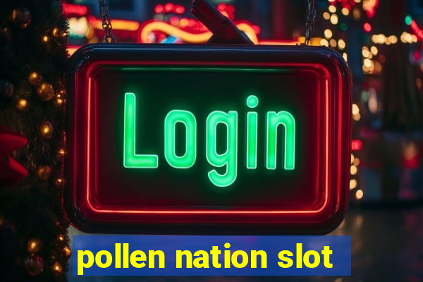 pollen nation slot