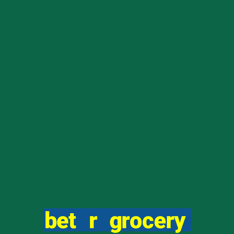 bet r grocery baton rouge