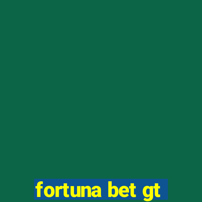 fortuna bet gt