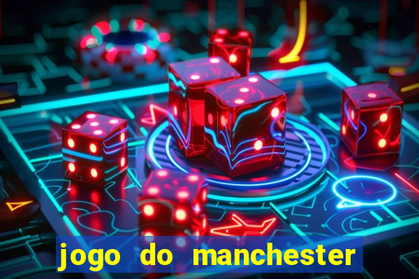 jogo do manchester united ao vivo futemax