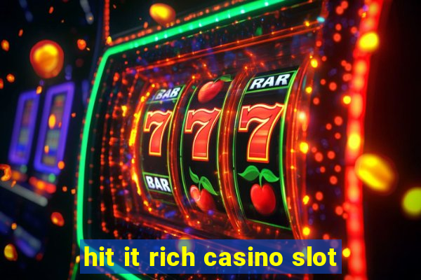 hit it rich casino slot