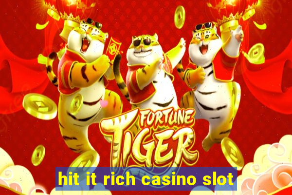 hit it rich casino slot