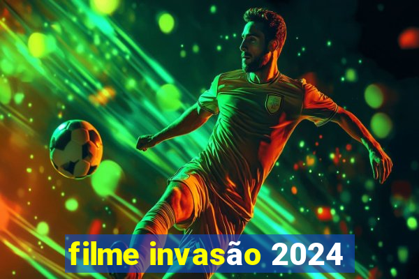 filme invasão 2024