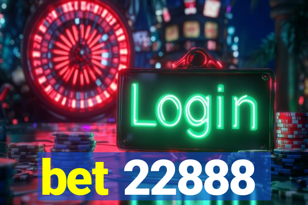 bet 22888