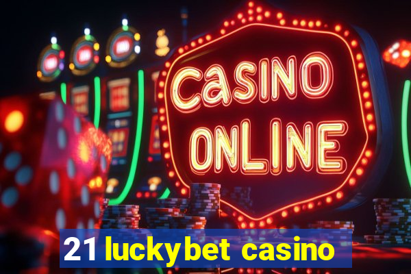 21 luckybet casino