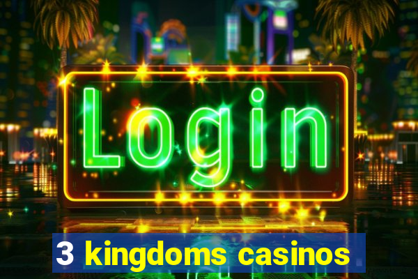 3 kingdoms casinos