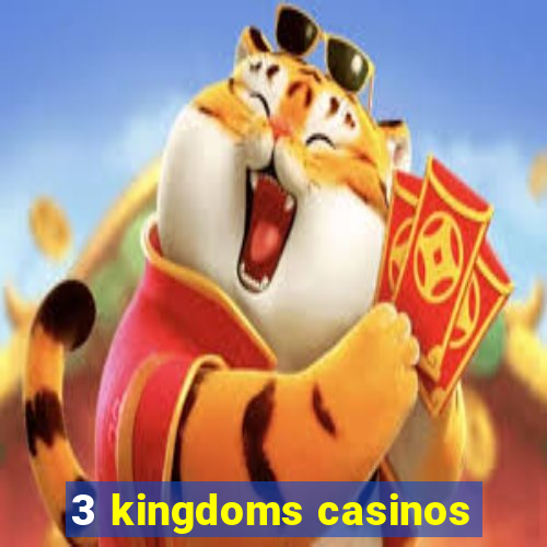 3 kingdoms casinos