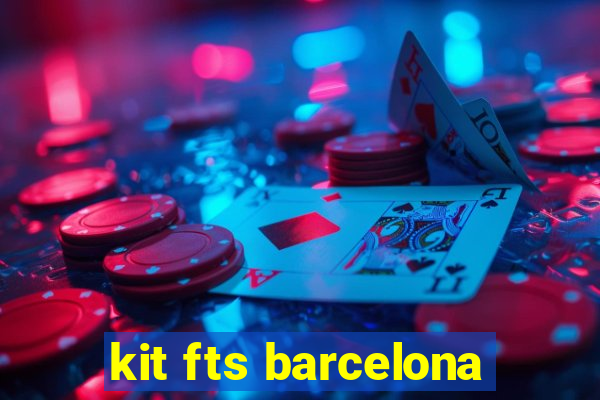 kit fts barcelona