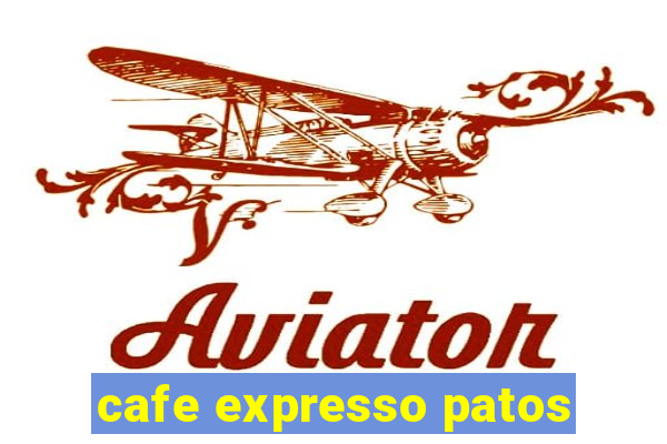 cafe expresso patos