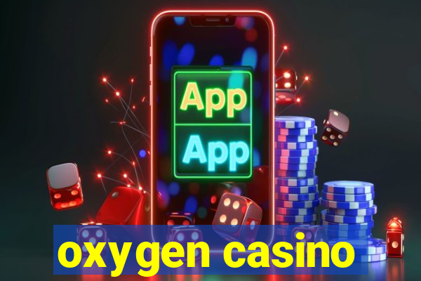 oxygen casino