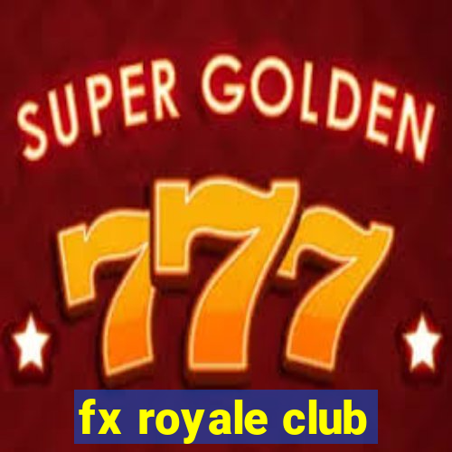 fx royale club